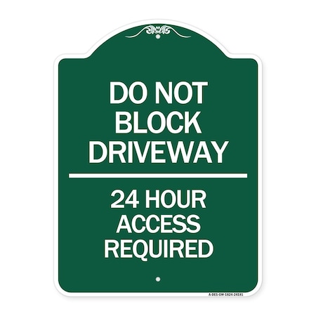 Signmission Do Not Block Driveway-24 Hour Access Required, Green & White Aluminum Sign, 18" H, GW-1824-24181 A-DES-GW-1824-24181